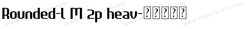 Rounded-L M 2p heav字体转换